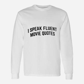 I Speak Fluent Movie Quotes Film Fan Sarcasm Humor Long Sleeve T-Shirt - Seseable