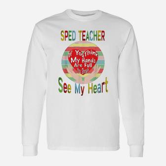 Sped Special Education Sped Teacher See My Heart Long Sleeve T-Shirt - Seseable