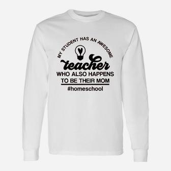 My Student Has An Awesome Teacher Homeschool Long Sleeve T-Shirt - Seseable