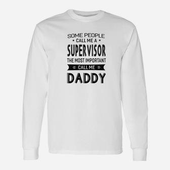 Supervisor The Most Important Call Me Daddy Dad Men Ts Long Sleeve T-Shirt - Seseable