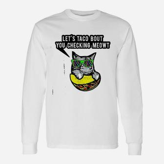 Lets Taco Bout You Checking Meowt Cat Taco Long Sleeve T-Shirt - Seseable