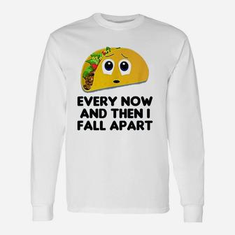 Taco Every Now And Then I Fall Apart Taco Long Sleeve T-Shirt - Seseable