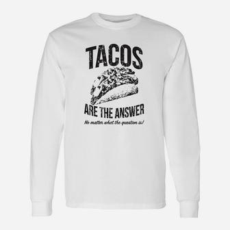 Tacos Are The Answer Sarcastic Novelty Saying Hilarious Quote Long Sleeve T-Shirt - Seseable