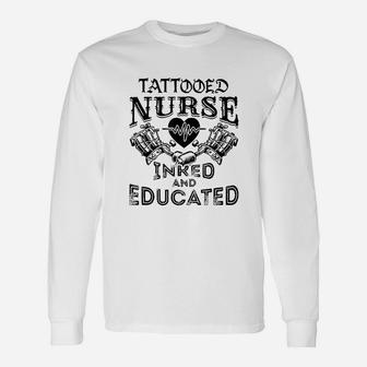 Tattooed Nurse Inked And Educated Inked Nurse Long Sleeve T-Shirt - Seseable