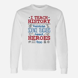 I Teach History Heroes High School History Teacher Long Sleeve T-Shirt - Seseable