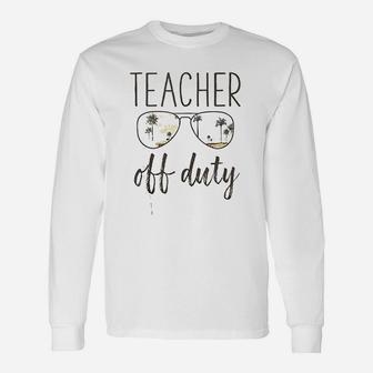 Teacher Off Duty Sunglasses Last Day Of School Long Sleeve T-Shirt - Seseable