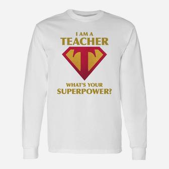 I Am A Teacher Whats Your Superpower Long Sleeve T-Shirt - Seseable