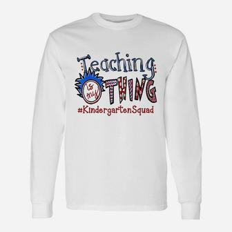 Teaching Is My Thing Kindergarten Teacher Long Sleeve T-Shirt - Seseable