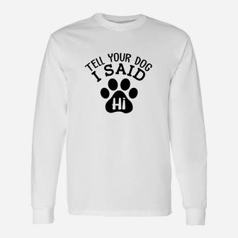 Tell Your Dog I Said Hi Dog Lover Long Sleeve T-Shirt | Seseable UK