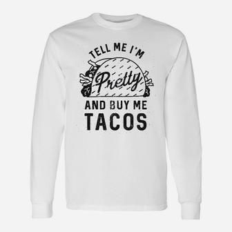 Tell Me Im Pretty And Buy Me Tacos Cinco De Mayo Long Sleeve T-Shirt - Seseable
