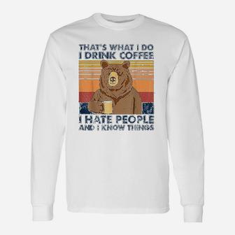 Thats What I Do I Drink Coffee I Hate People Bear Drinking Long Sleeve T-Shirt - Seseable
