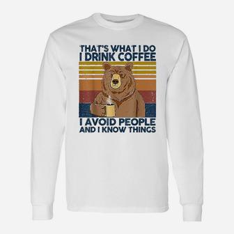 Thats What I Do I Drink Coffee I Hate People I Know Things Long Sleeve T-Shirt - Seseable