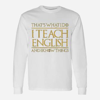 Thats What I Do I Teach English And I Know Things Teacher Long Sleeve T-Shirt - Seseable