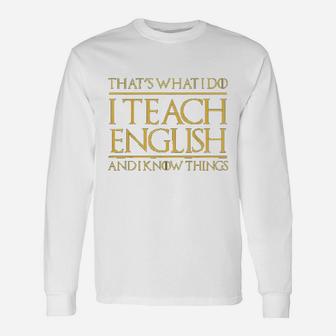 Thats What I Do I Teach English And I Know Things Teacher Long Sleeve T-Shirt - Seseable