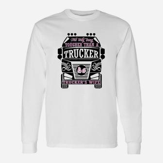 The Only Thing Tougher Than A Trucker Truckers Wife Long Sleeve T-Shirt - Seseable
