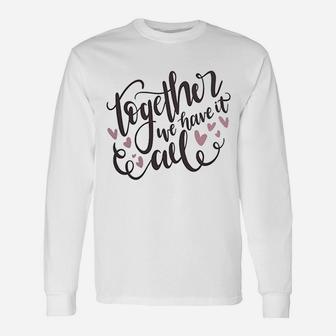 Together We Have It All Engagement Valentine Day Long Sleeve T-Shirt - Seseable