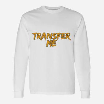 Transfer Me Associates That Want To Transfer Job Position Long Sleeve T-Shirt - Seseable