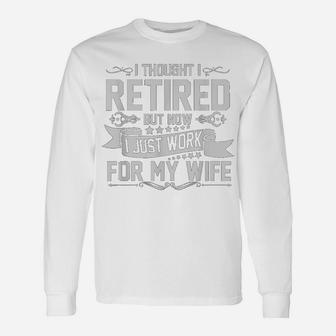 I Tried To Retire But Now I Work For My Wife Long Sleeve T-Shirt - Seseable