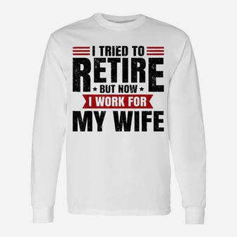 I Tried To Retire But Now I Work For My Wife Vintage Long Sleeve T-Shirt - Seseable