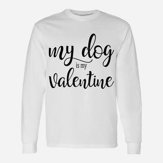True Love My Dog Is My Valentine Anti Romance Long Sleeve T-Shirt - Seseable