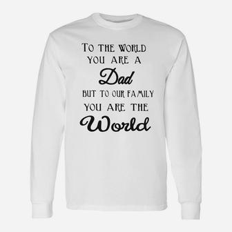Tto The World You Are A Dad But To Our You Are The World Long Sleeve T-Shirt - Seseable