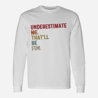 Underestimate Me Thatll Be Fun Vintage Long Sleeve T-Shirt - Seseable