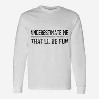 Underestimate Me That'll Be Fun Vintage Quote Long Sleeve T-Shirt - Seseable