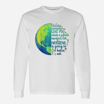 Unless Someone Like You Cares A Whole Awful Lot Earth Day Long Sleeve T-Shirt - Seseable