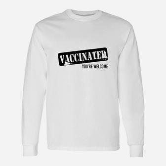 Vaccinated Youre Welcome Long Sleeve T-Shirt - Seseable