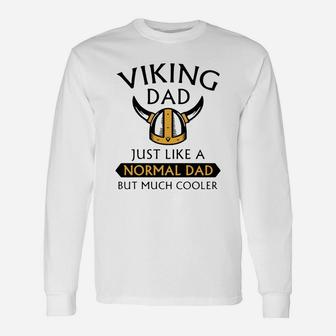 Viking Dad Just Like A Normal Dad But Much Cooler Father Day Shirt Long Sleeve T-Shirt - Seseable
