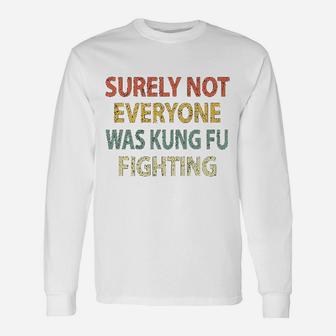 Vintage Surely Not Everyone Was Kung Fu Fighting Long Sleeve T-Shirt - Seseable