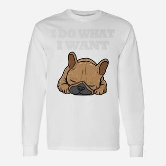I Do What I Want French Bulldog Long Sleeve T-Shirt - Seseable