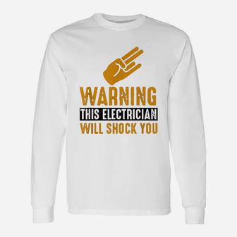 Warning Electrician Will Shock You Electrician Long Sleeve T-Shirt - Seseable
