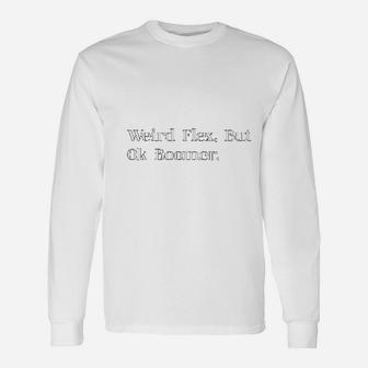 Weird Flex, But Ok Boomer Quote Long Sleeve T-Shirt | Seseable CA
