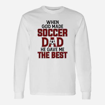 When God Made Soccer Dad He Gave Me The Best Long Sleeve T-Shirt - Seseable