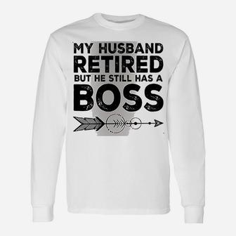 Wife My Husband Retired But He Still Has A Boss Long Sleeve T-Shirt - Seseable