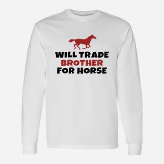 Will Trade Brother For Horse Long Sleeve T-Shirt
