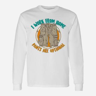 I Work From Home Pants Are Optional Self Employed Long Sleeve T-Shirt - Seseable