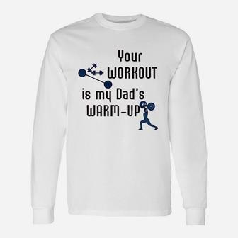 Your Workout Is My Dads Warm Up Long Sleeve T-Shirt - Seseable