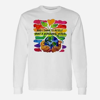 World Environment Day And I Think To Myself What A Wonderful World Shirt Long Sleeve T-Shirt - Seseable
