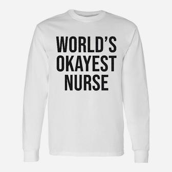 Worlds Okayest Nurse Long Sleeve T-Shirt - Seseable