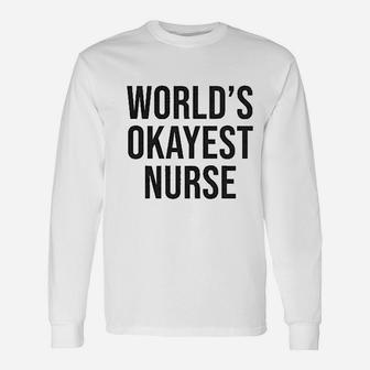 Worlds Okayest Nurse Long Sleeve T-Shirt - Seseable