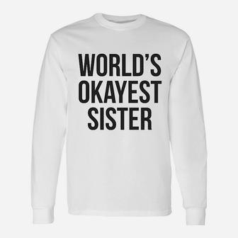 Worlds Okayest Sister Long Sleeve T-Shirt - Seseable