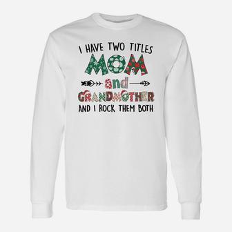 Xmas I Have Two Titles Mom And Grandmother White Long Sleeve T-Shirt - Seseable