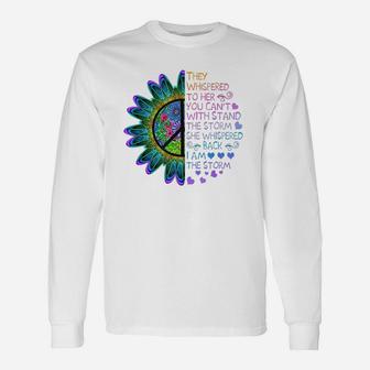 They Whispered To Her You Can't With Stand The Storm She Whispered Back I Am The Storm Long Sleeve T-Shirt - Seseable
