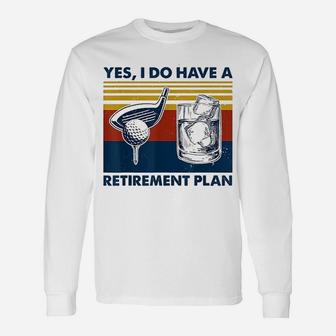 Yes I Do Have A Retirement Plan Golf And Wine Long Sleeve T-Shirt | Seseable UK