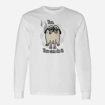 Yes You Can Do It Sarcastic Hand Drawn Dog Smoking Long Sleeve T-Shirt - Seseable