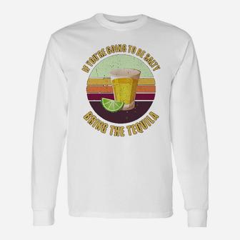 If Youre Going To Be Salty Bring The Tequila Long Sleeve T-Shirt - Seseable