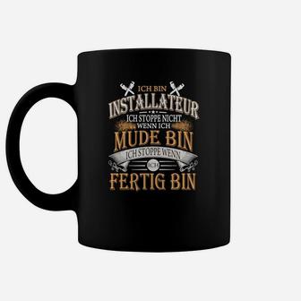 Installateur Motto Tassen: Ich stoppe, wenn ich fertig bin - Handwerker - Seseable