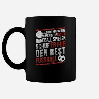 Lustiges Handballer Tassen mit Spruch Rest gibt's Fußball - Seseable